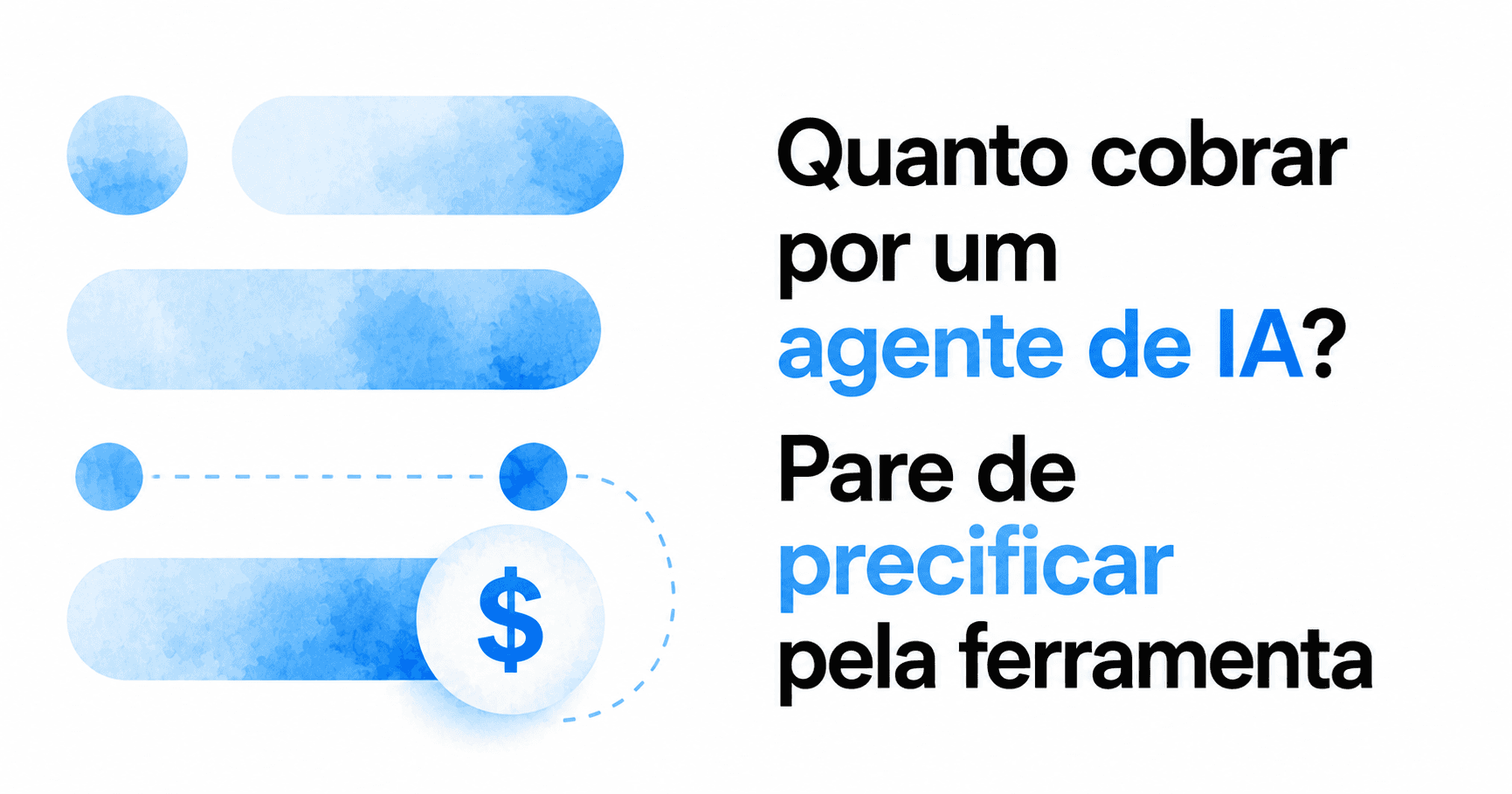 Quanto cobrar por um agente de IA? Pare de precificar pela ferramenta
